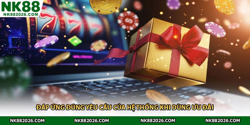 Đáp ứng đúng yêu cầu của hệ thống khi dùng ưu đãi 