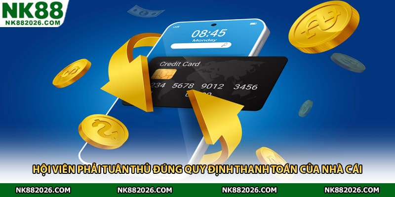 Hội viên phải tuân thủ đúng quy định thanh toán của nhà cái